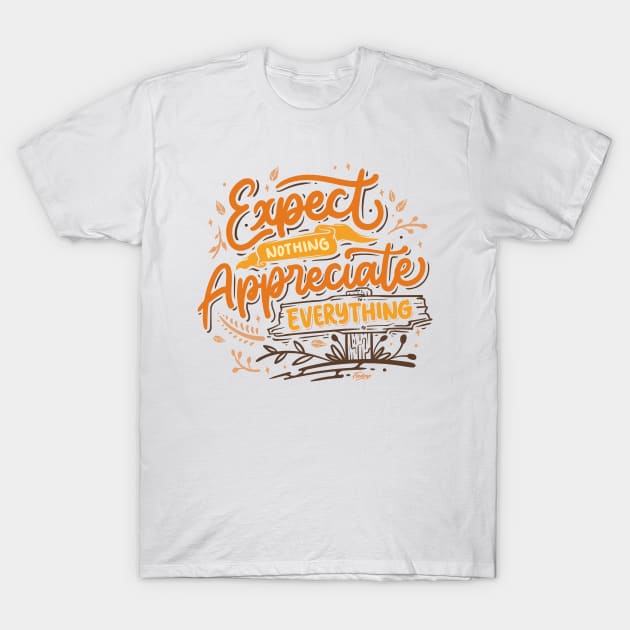 Expect nothing appreciate everything T-Shirt by Fredoep